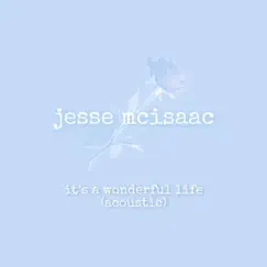 It's a Wonderful Life (Acoustic) - Single by Jesse McIsaac album reviews, ratings, credits