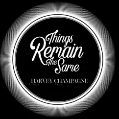 Things Remain the Same - Single by Harvey Champagne album reviews, ratings, credits