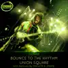 Bounce to the Rhythm / Union Square - EP album lyrics, reviews, download