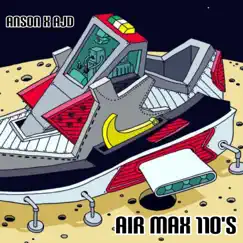 Air Max 110 - Single by Anson X AJD album reviews, ratings, credits