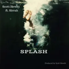 Splash (feat. Sirrah) - Single by Scott Hewitt album reviews, ratings, credits