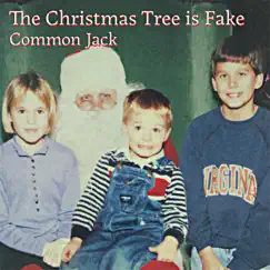 The Christmas Tree Is Fake - Single by Common Jack album reviews, ratings, credits