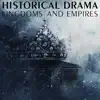 Historical Drama - Kingdoms and Empires album lyrics, reviews, download