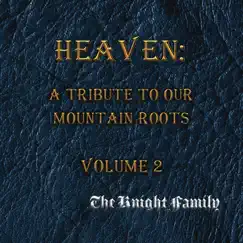 Heaven: A Tribute to Our Mountain Roots, Vol. 2 by The Knight Family album reviews, ratings, credits