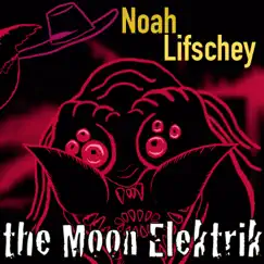 The Moon Elektrik - Single by Noah Lifschey album reviews, ratings, credits