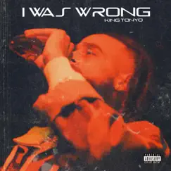 I Was Wrong - Single by King Tonyo album reviews, ratings, credits