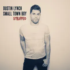 Small Town Boy (Stripped) - Single by Dustin Lynch album reviews, ratings, credits