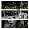 40 Tracks Smooth Jazz - Ultimate Relaxation After Dark, Jazz for Entertaining, Piano Bar Background Music, Instrumental Music Acoustic Guitar, Relaxing Jazz Cafe, Chill Lounge, Restaurant Music album lyrics, reviews, download