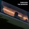 Through the Window (feat. Zeadala) - Single album lyrics, reviews, download