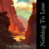 Nothing To Lose (feat. Randy White) - Single album lyrics, reviews, download