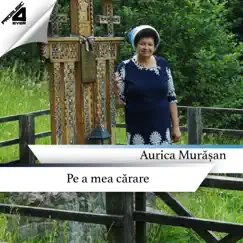 Pe a Mea Cărare by Aurica Murășan album reviews, ratings, credits