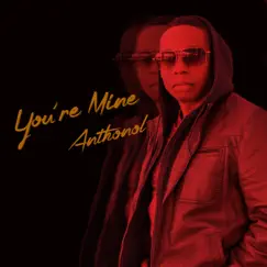 You're Mine - Single by Anthonol album reviews, ratings, credits