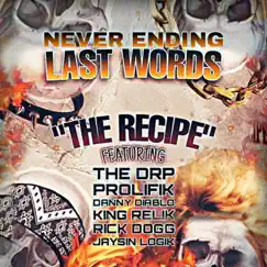 The Recipe (feat. Danny Diablo, The DRP, Prolifik, King Relik, Rick Dogg & Jaysin Logik) - Single by Never Ending Last Words album reviews, ratings, credits