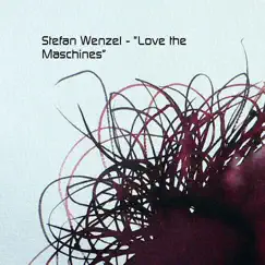 Love the Maschines - Single by Stefan wenzel album reviews, ratings, credits