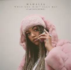 What You Did (feat. Ella Mai) [Cam'ron Remix] - Single by Mahalia album reviews, ratings, credits