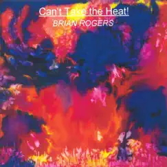 Can't Take the Heat! by Brian Rogers album reviews, ratings, credits