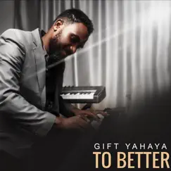 To Better - Single by Gift Yahaya album reviews, ratings, credits