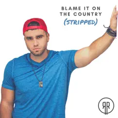 Blame It on the Country (Stripped) - Single by Ryan Robinette album reviews, ratings, credits