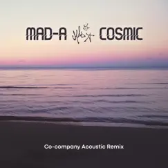 Cosmic (Co-Company Acoustic Remix) - Single by MAD-A album reviews, ratings, credits