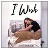 I Wish (Instrumental) - Single album lyrics, reviews, download