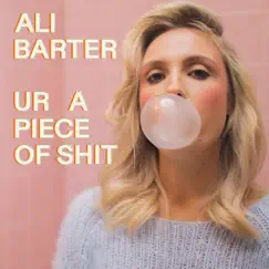 Ur a Piece of Shit - Single by Ali Barter album reviews, ratings, credits