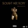 Bought Her Body - Single album lyrics, reviews, download