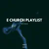 E Church Playlist (Vol1) - EP album lyrics, reviews, download