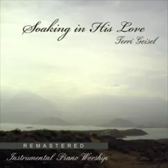 Soaking in His Love (Remastered Instrumental Piano Worship) by Terri Geisel album reviews, ratings, credits