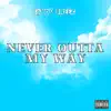 Never Outta My Way - Single album lyrics, reviews, download