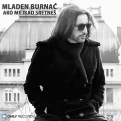 Ako Me Ikada Sretneš - Single by Mladen Burnać album reviews, ratings, credits