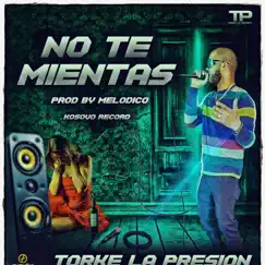 No te Mientas - Single by TORKE LA PRESIÓN album reviews, ratings, credits