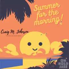 Summer for the Morning - Single by Craig M. Johnson album reviews, ratings, credits