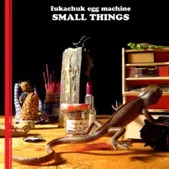 Small Things by Blaise Kolodychuk and the Fukachuk Egg Machine album reviews, ratings, credits