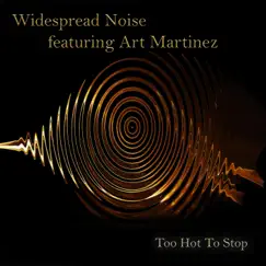 Too Hot to Stop (feat. Art Martinez) - Single by Widespread Noise album reviews, ratings, credits