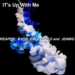 It's up with Me (feat. Byob_Dale, Jdawg, Solo) - Single by Reaper album reviews, ratings, credits