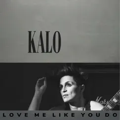 Love Me Like You Do - Single by Kalo album reviews, ratings, credits