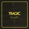 Tragic (Acoustic) - Single album lyrics, reviews, download