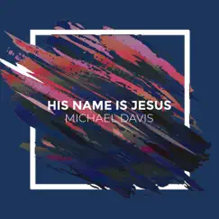 His Name Is Jesus - Single by Michael Davis album reviews, ratings, credits