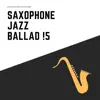 Saxophone Jazz Ballad !5 album lyrics, reviews, download
