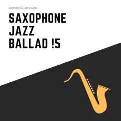 Saxophone Jazz Ballad !5 by Saxophone Ballads Channel album reviews, ratings, credits