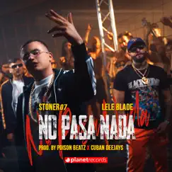 No Pasa Nada (Produced by Poison Beatz & Cuban Deejays) - Single by Stoner07, Lele Blade & Poison Beatz album reviews, ratings, credits