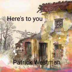 Here's to You - Single by Patrick Westman album reviews, ratings, credits