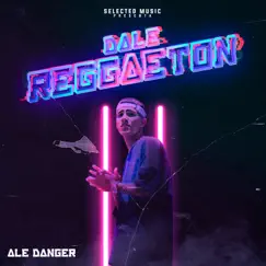 Dale Reggaeton - Single by Selected Music & Ale Danger album reviews, ratings, credits