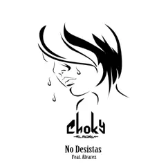 No Desistas (feat. Alvarez) - Single by Choky El Original album reviews, ratings, credits