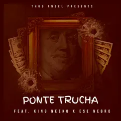 Ponte Trucha (feat. King Neeko & Ese Negro) - Single by Thug Angel album reviews, ratings, credits