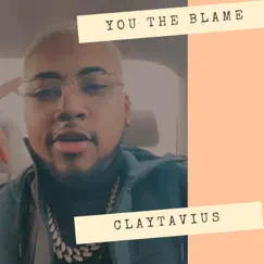 You the Blame - Single by Claytavius album reviews, ratings, credits