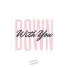 Down With You - Single album lyrics, reviews, download