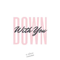 Down With You - Single by C-Sick House album reviews, ratings, credits
