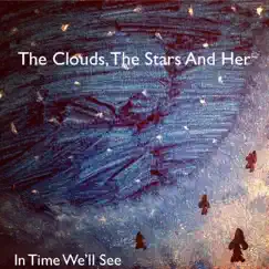 The Clouds, The Stars and Her - Single by In Time We'll See album reviews, ratings, credits