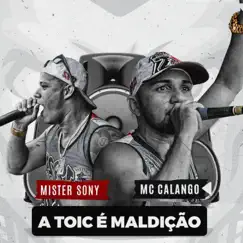 A Toic É Maldição - Single by MISTER SONY & calango mc album reviews, ratings, credits